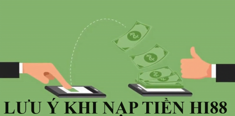 Lưu ý cần nắm khi nạp tiền vào Hi88