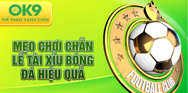 Mẹo chơi chẵn lẻ tài xỉu bóng đá hiệu quả